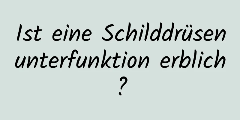 Ist eine Schilddrüsenunterfunktion erblich?