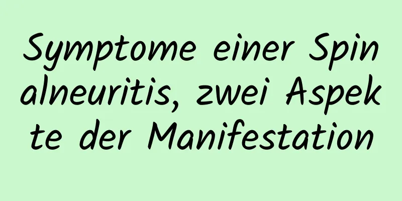 Symptome einer Spinalneuritis, zwei Aspekte der Manifestation