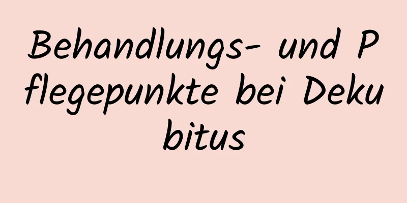 Behandlungs- und Pflegepunkte bei Dekubitus