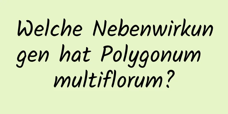 Welche Nebenwirkungen hat Polygonum multiflorum?
