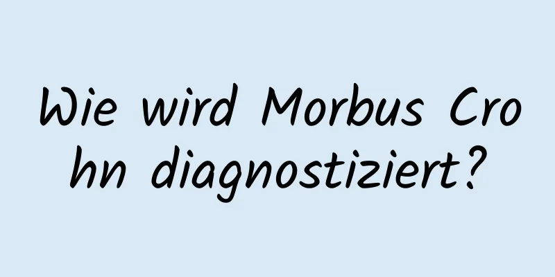Wie wird Morbus Crohn diagnostiziert?