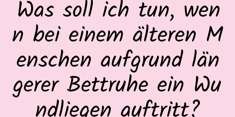 Was soll ich tun, wenn bei einem älteren Menschen aufgrund längerer Bettruhe ein Wundliegen auftritt?