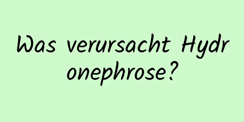 Was verursacht Hydronephrose?