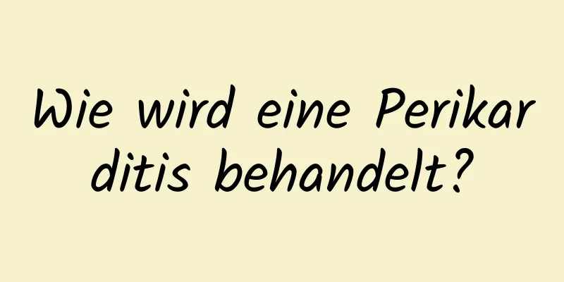 Wie wird eine Perikarditis behandelt?