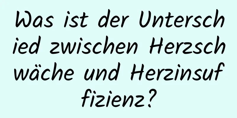 Was ist der Unterschied zwischen Herzschwäche und Herzinsuffizienz?