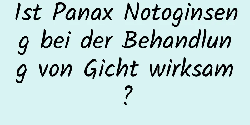Ist Panax Notoginseng bei der Behandlung von Gicht wirksam?
