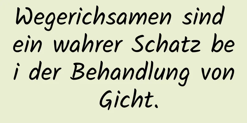 Wegerichsamen sind ein wahrer Schatz bei der Behandlung von Gicht.