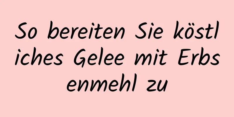So bereiten Sie köstliches Gelee mit Erbsenmehl zu