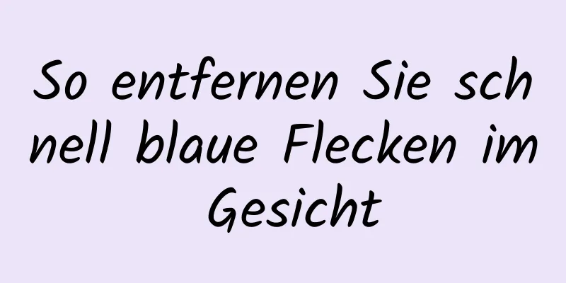 So entfernen Sie schnell blaue Flecken im Gesicht