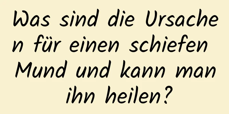 Was sind die Ursachen für einen schiefen Mund und kann man ihn heilen?