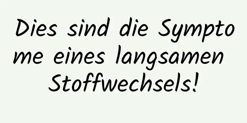 Dies sind die Symptome eines langsamen Stoffwechsels!