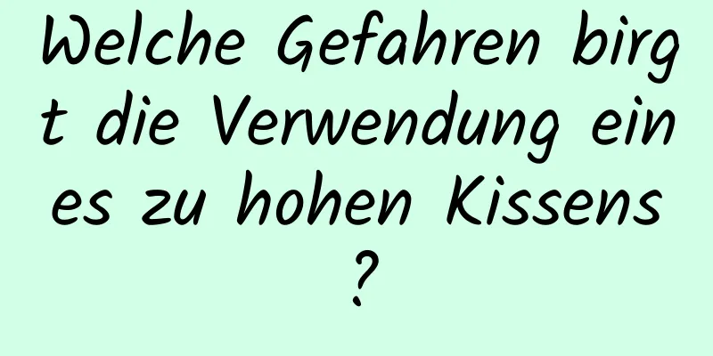 Welche Gefahren birgt die Verwendung eines zu hohen Kissens?