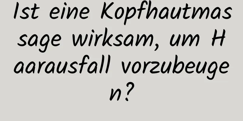 Ist eine Kopfhautmassage wirksam, um Haarausfall vorzubeugen?