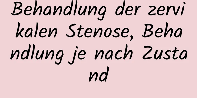 Behandlung der zervikalen Stenose, Behandlung je nach Zustand