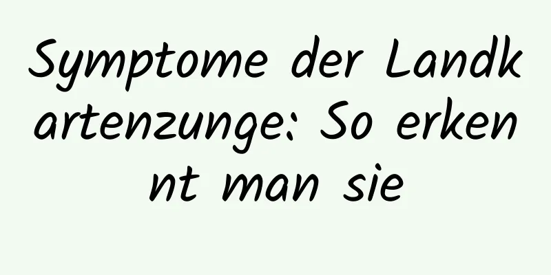Symptome der Landkartenzunge: So erkennt man sie