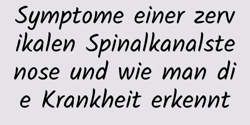 Symptome einer zervikalen Spinalkanalstenose und wie man die Krankheit erkennt