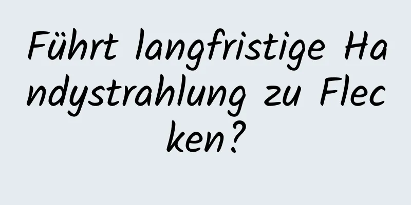 Führt langfristige Handystrahlung zu Flecken?