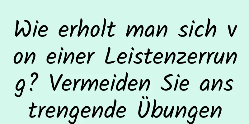 Wie erholt man sich von einer Leistenzerrung? Vermeiden Sie anstrengende Übungen
