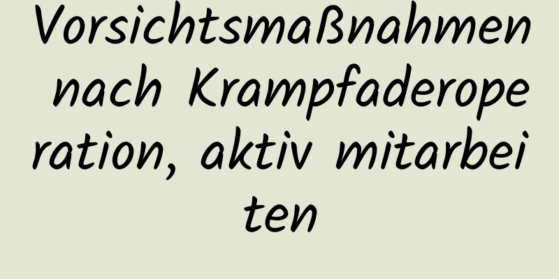 Vorsichtsmaßnahmen nach Krampfaderoperation, aktiv mitarbeiten
