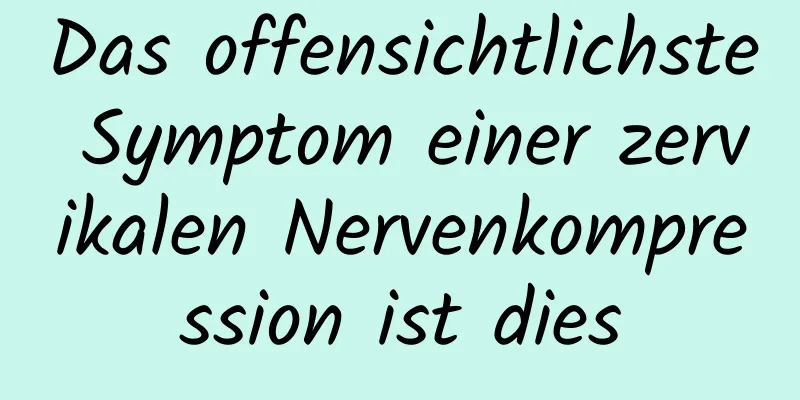 Das offensichtlichste Symptom einer zervikalen Nervenkompression ist dies