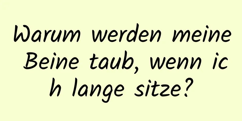 Warum werden meine Beine taub, wenn ich lange sitze?
