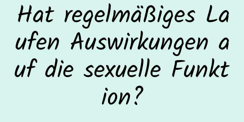 Hat regelmäßiges Laufen Auswirkungen auf die sexuelle Funktion?