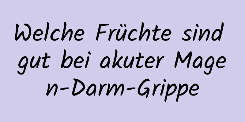Welche Früchte sind gut bei akuter Magen-Darm-Grippe