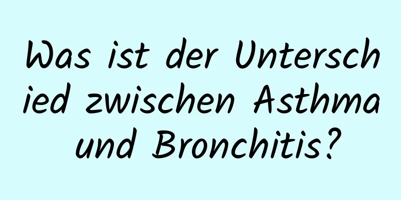 Was ist der Unterschied zwischen Asthma und Bronchitis?