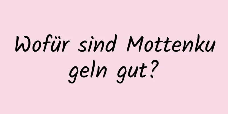 Wofür sind Mottenkugeln gut?