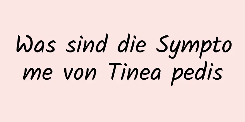 Was sind die Symptome von Tinea pedis