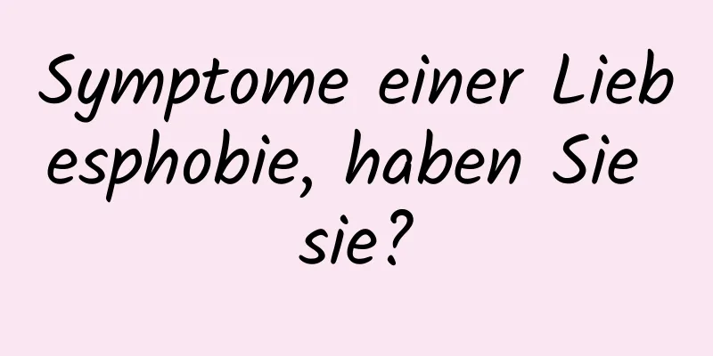 Symptome einer Liebesphobie, haben Sie sie?