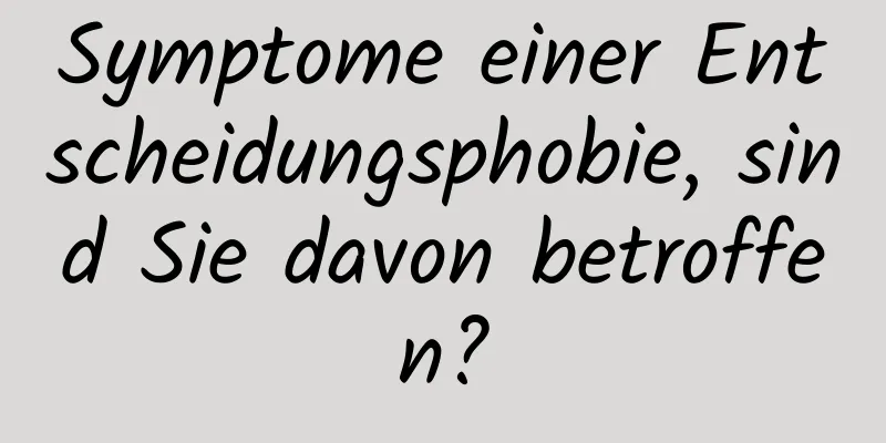 Symptome einer Entscheidungsphobie, sind Sie davon betroffen?