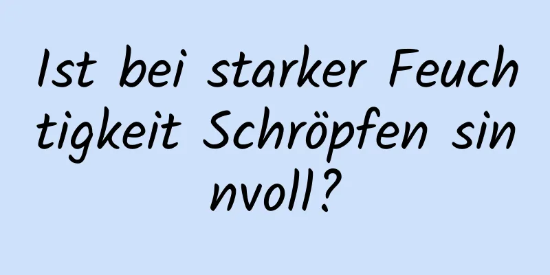 Ist bei starker Feuchtigkeit Schröpfen sinnvoll?