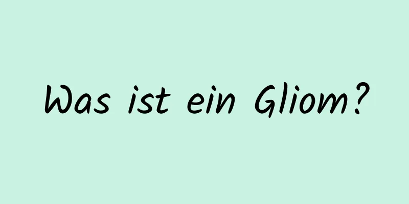Was ist ein Gliom?