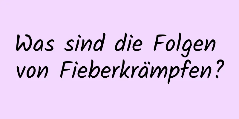 Was sind die Folgen von Fieberkrämpfen?