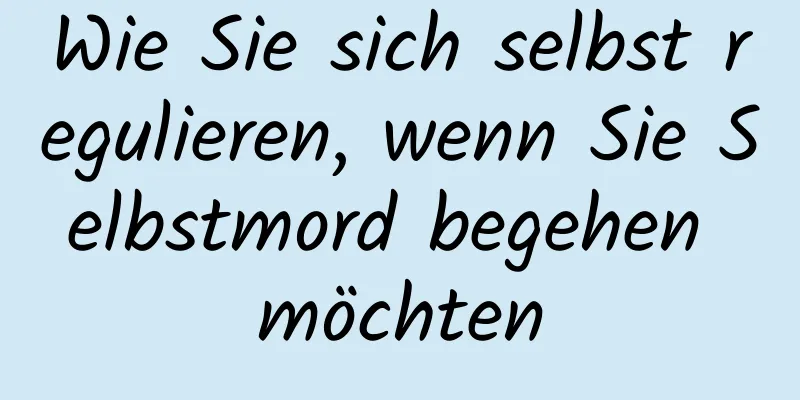 Wie Sie sich selbst regulieren, wenn Sie Selbstmord begehen möchten