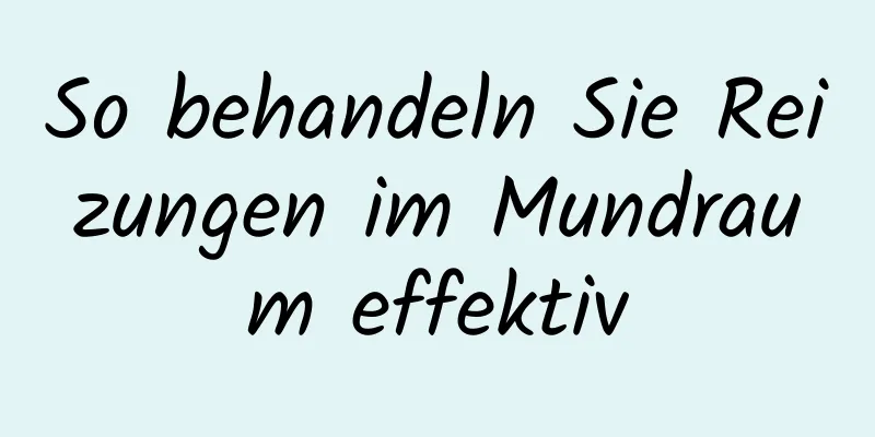 So behandeln Sie Reizungen im Mundraum effektiv