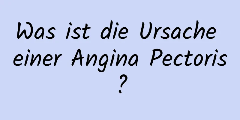 Was ist die Ursache einer Angina Pectoris?