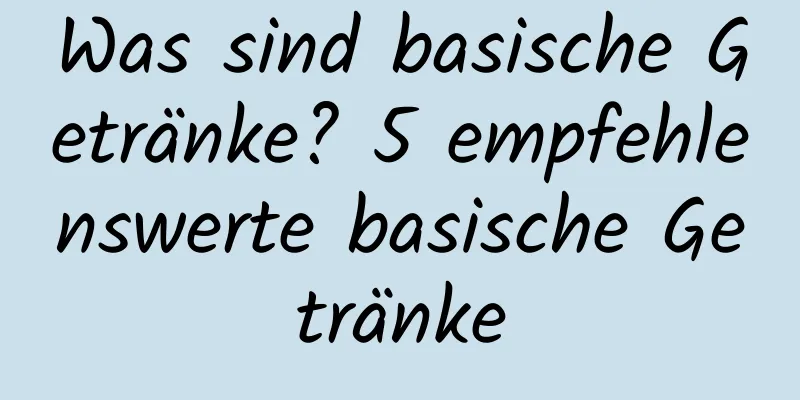 Was sind basische Getränke? 5 empfehlenswerte basische Getränke