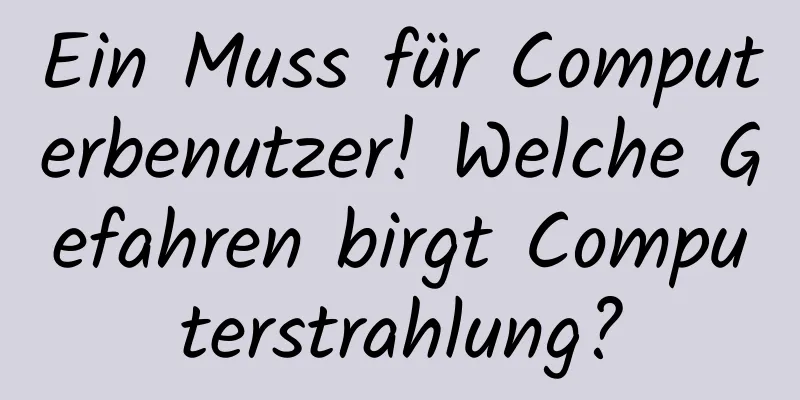 Ein Muss für Computerbenutzer! Welche Gefahren birgt Computerstrahlung?