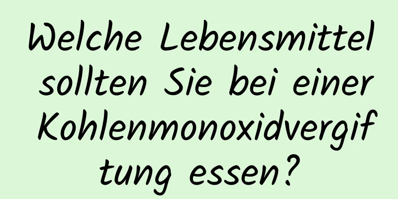Welche Lebensmittel sollten Sie bei einer Kohlenmonoxidvergiftung essen?