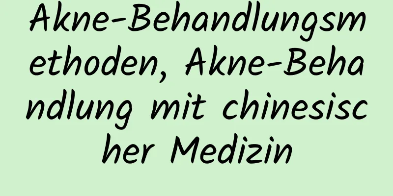 Akne-Behandlungsmethoden, Akne-Behandlung mit chinesischer Medizin