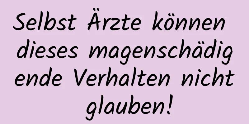 Selbst Ärzte können dieses magenschädigende Verhalten nicht glauben!