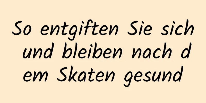 So entgiften Sie sich und bleiben nach dem Skaten gesund