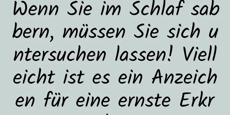 Wenn Sie im Schlaf sabbern, müssen Sie sich untersuchen lassen! Vielleicht ist es ein Anzeichen für eine ernste Erkrankung.