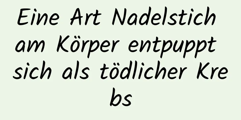 Eine Art Nadelstich am Körper entpuppt sich als tödlicher Krebs