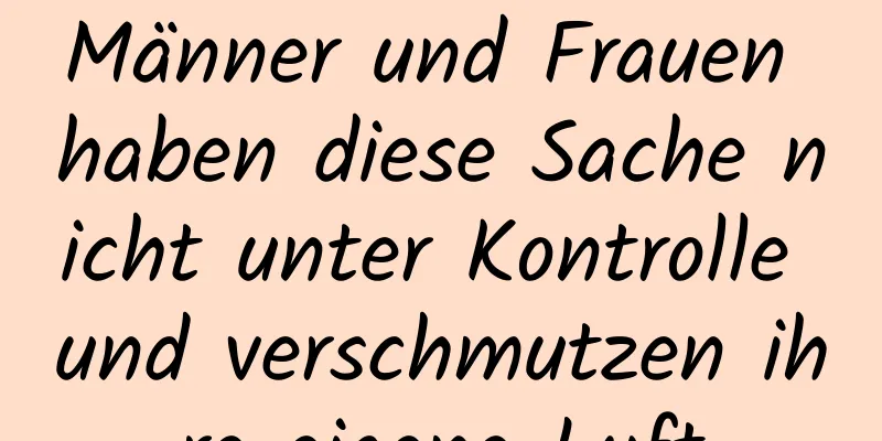 Männer und Frauen haben diese Sache nicht unter Kontrolle und verschmutzen ihre eigene Luft