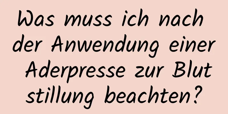 Was muss ich nach der Anwendung einer Aderpresse zur Blutstillung beachten?