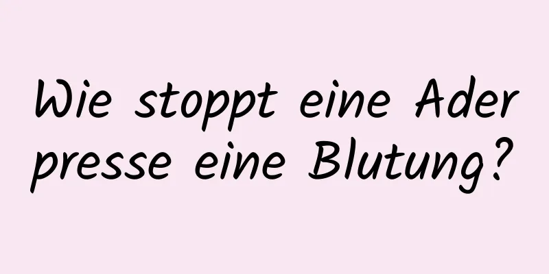 Wie stoppt eine Aderpresse eine Blutung?