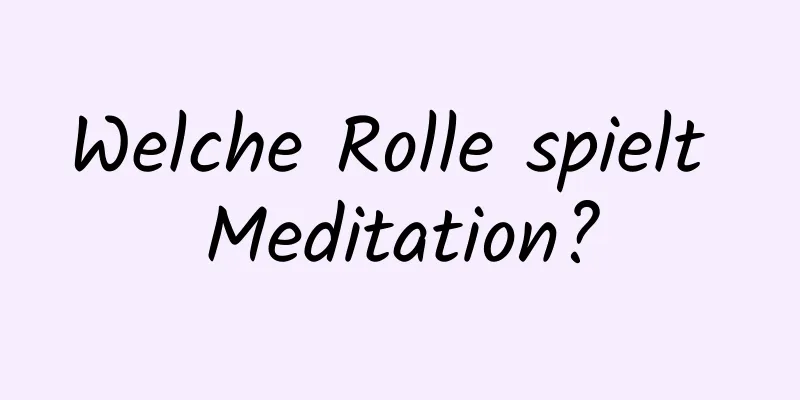 Welche Rolle spielt Meditation?